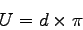 \begin{displaymath}
U = d \times \pi
\end{displaymath}